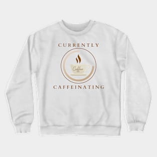 Currently Caffeinating Crewneck Sweatshirt